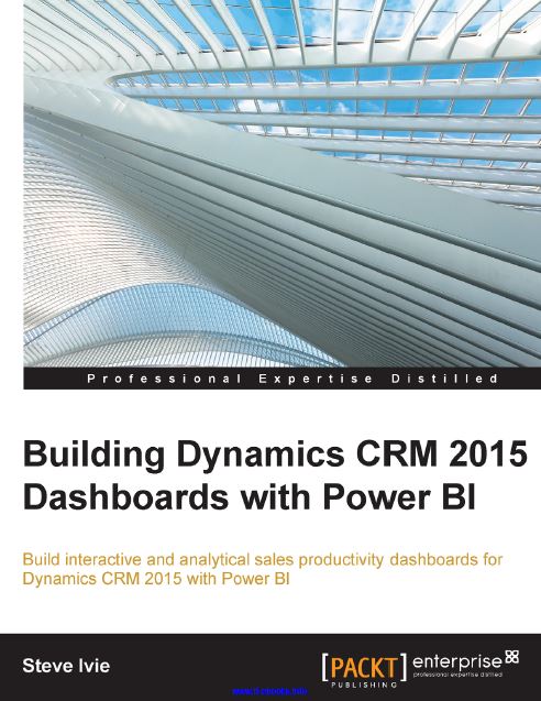 Building Dynamics CRM 2015 Dashboards with Power BI- Build interactive and analytical sales productivity dashboards for Dynamics CRM 2015 with Power BI.pdf